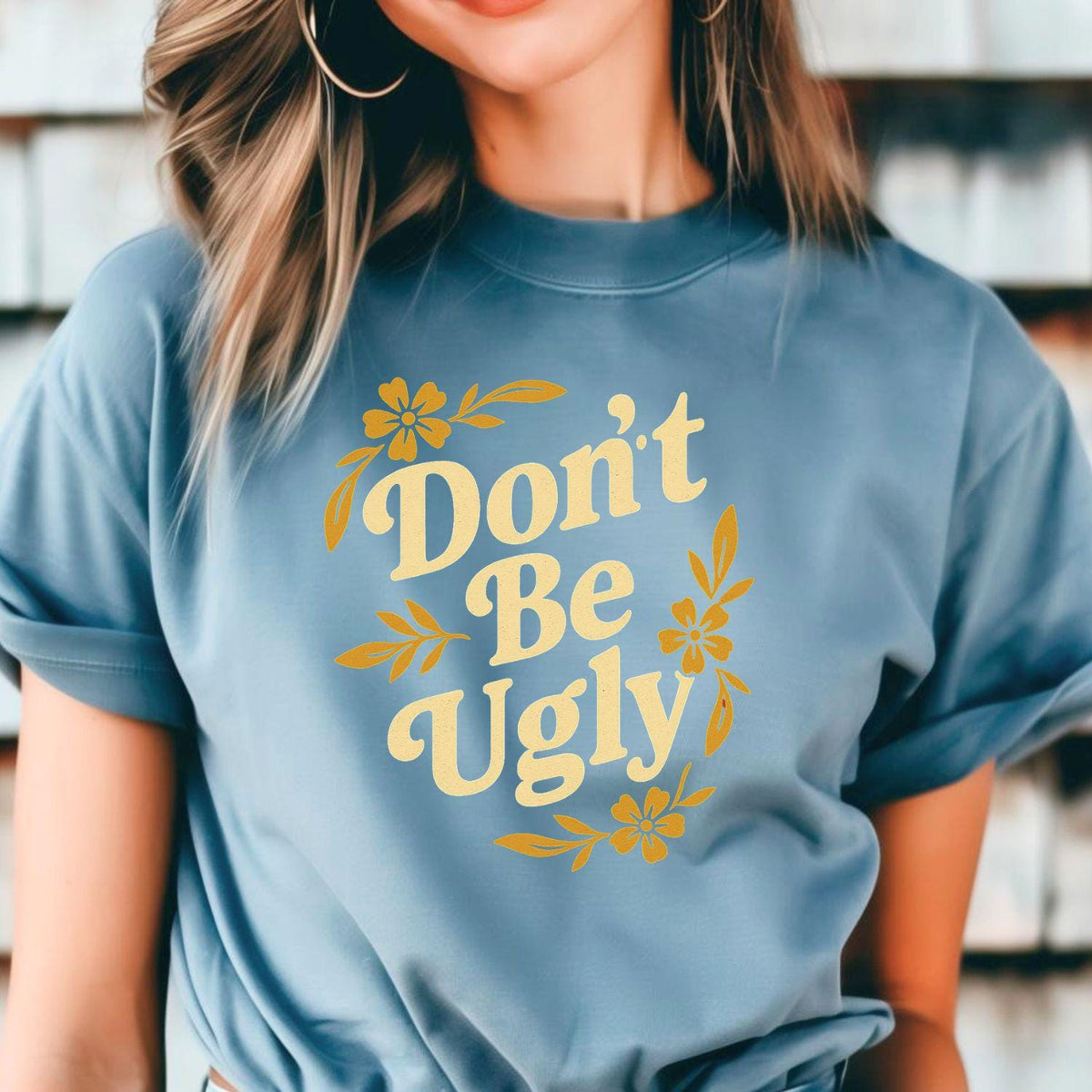 Don’t Be Ugly Southern saying graphic on Blue Jean Comfort Colors shirt