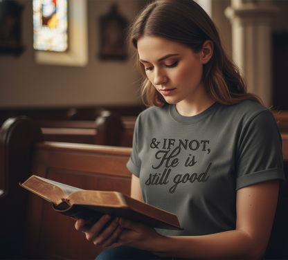 And If Not He Is Still Good embroidered Comfort Colors shirt worn at church