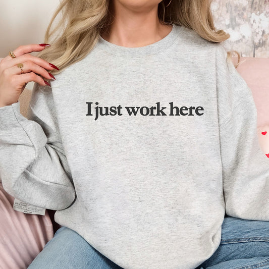I just work here embroidery sweatshirt