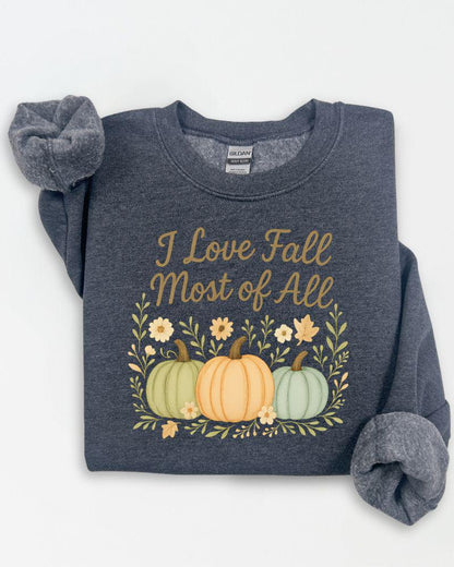 I Love Fall Most of All Sweatshirt | DTG Printed Autumn Crewneck | Pumpkin Fall Sweater | Thanksgiving Outfit | Cozy Fall Pullover