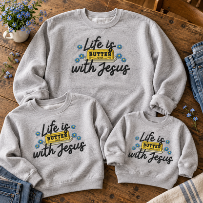 Adult youth and toddler Ash sweatshirts with matching Life Is Butter With Jesus embroidery