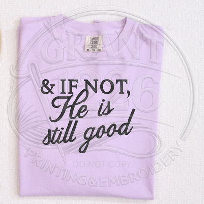 Orchid Comfort Colors And If Not He Is Still Good embroidered shirt